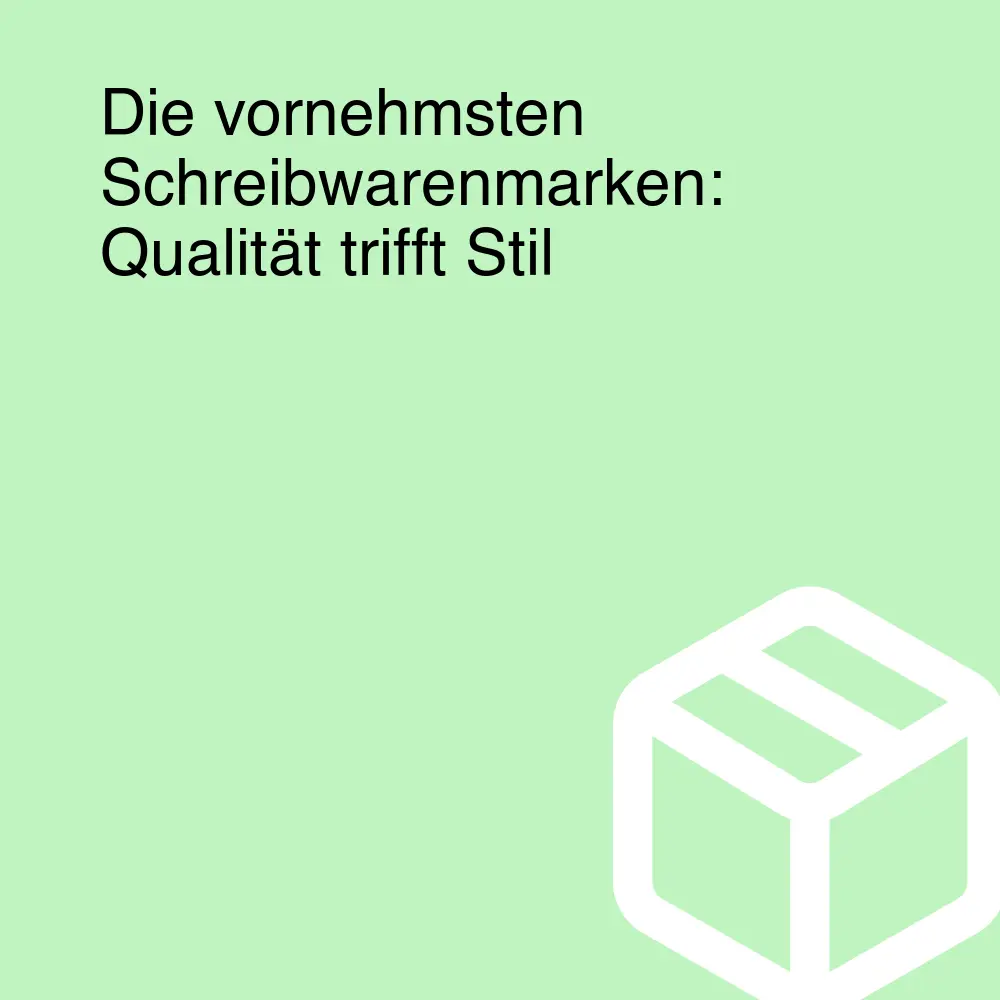Die vornehmsten Schreibwarenmarken: Qualität trifft Stil