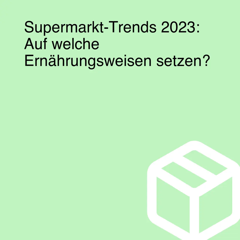 Supermarkt-Trends 2023: Auf welche Ernährungsweisen setzen? Supermarkt-Trends 2023: Auf welche Ernährungsweisen setzen?