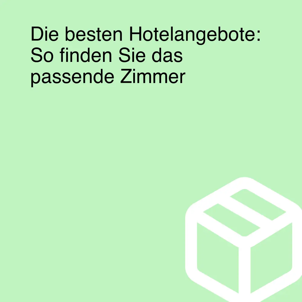 Die besten Hotelangebote: So finden Sie das passende Zimmer Die besten Hotelangebote: So finden Sie das passende Zimmer