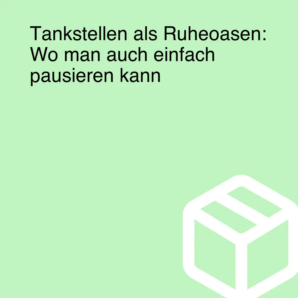 Tankstellen als Ruheoasen: Wo man auch einfach pausieren kann Tankstellen als Ruheoasen: Wo man auch einfach pausieren kann