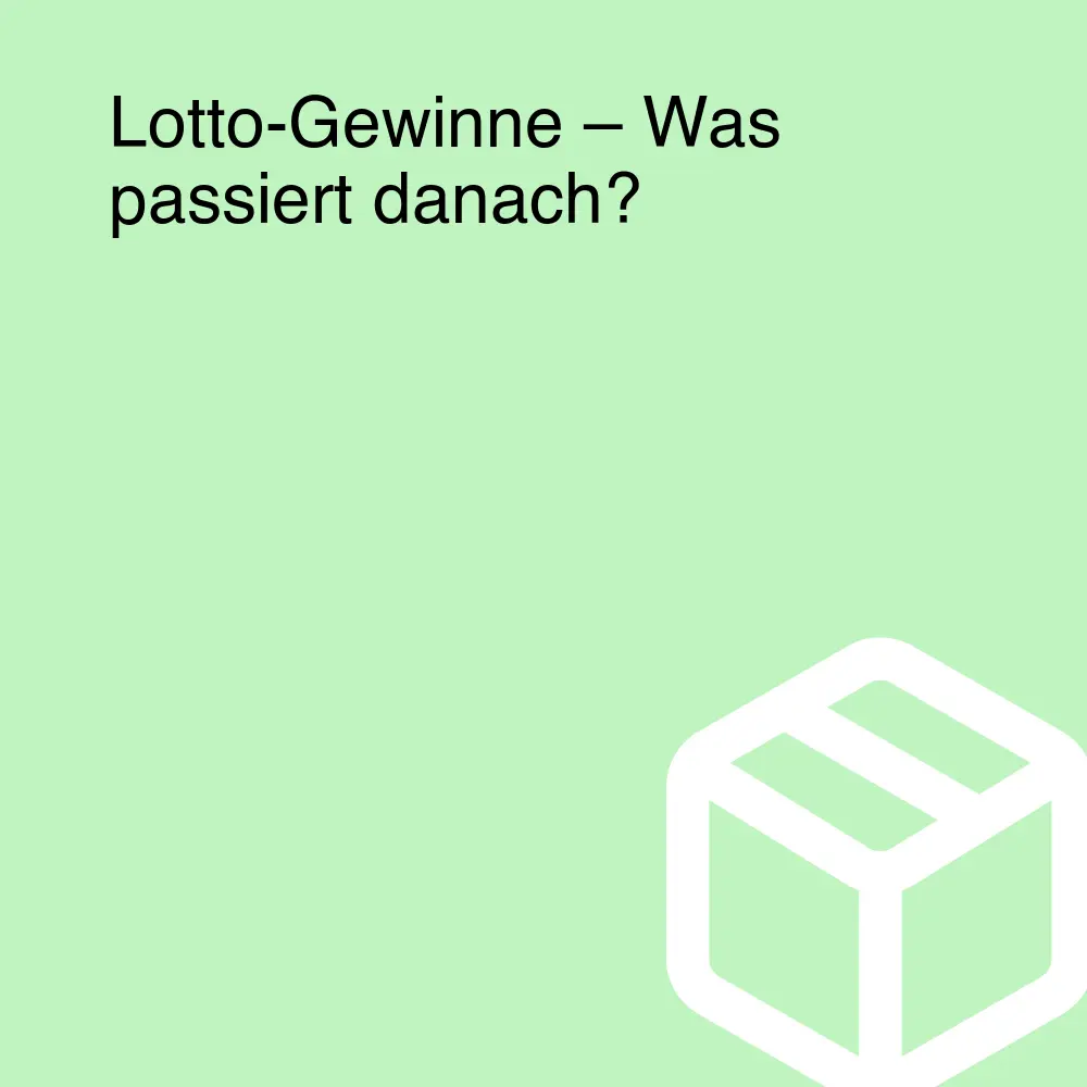 Lotto-Gewinne – Was passiert danach? Lotto-Gewinne – Was passiert danach?