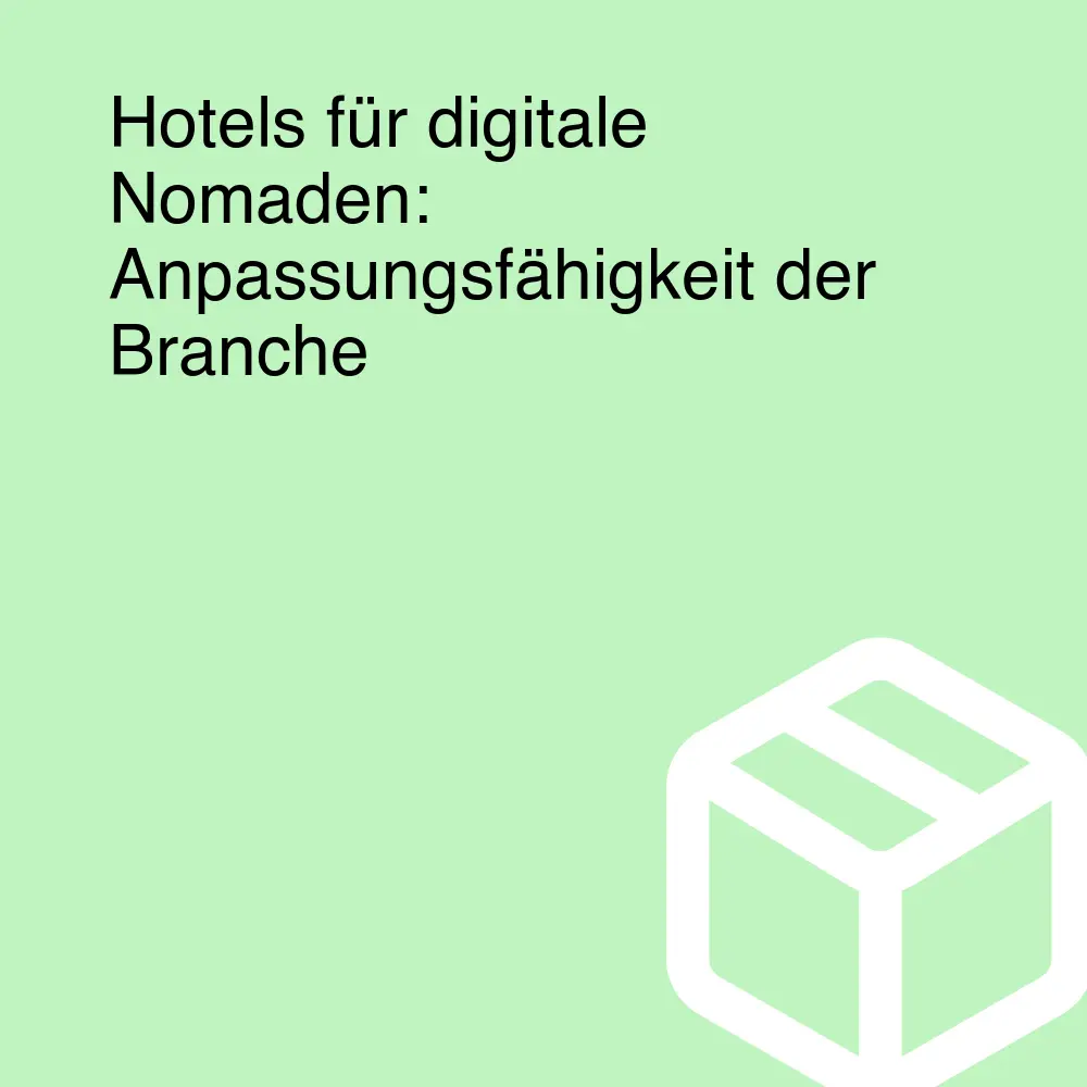 Hotels für digitale Nomaden: Anpassungsfähigkeit der Branche Hotels für digitale Nomaden: Anpassungsfähigkeit der Branche