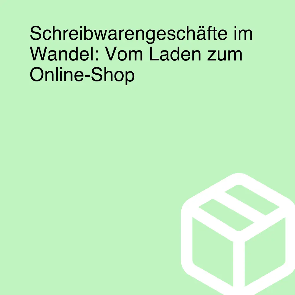 Schreibwarengeschäfte im Wandel: Vom Laden zum Online-Shop