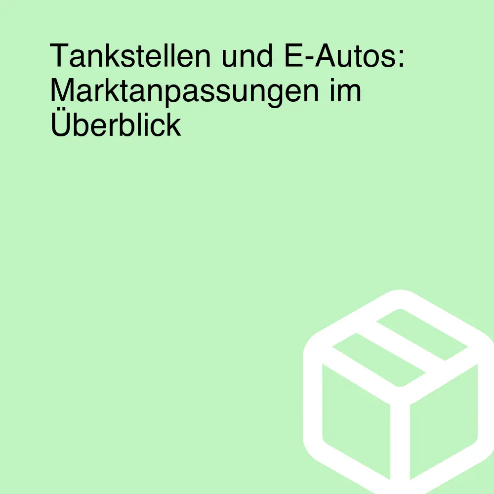Tankstellen und E-Autos: Marktanpassungen im Überblick Tankstellen und E-Autos: Marktanpassungen im Überblick