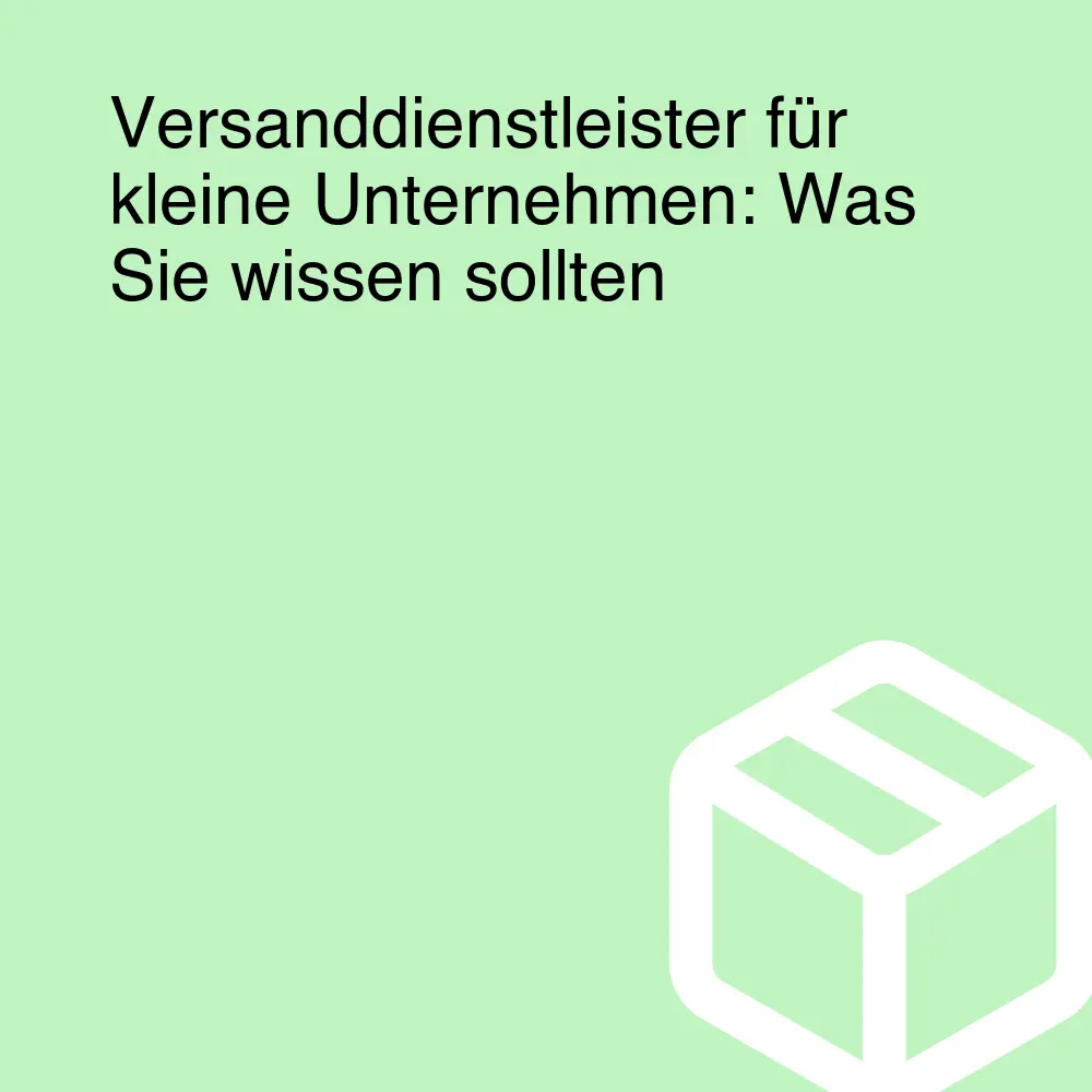 Versanddienstleister für kleine Unternehmen: Was Sie wissen sollten Versanddienstleister für kleine Unternehmen: Was Sie wissen sollten