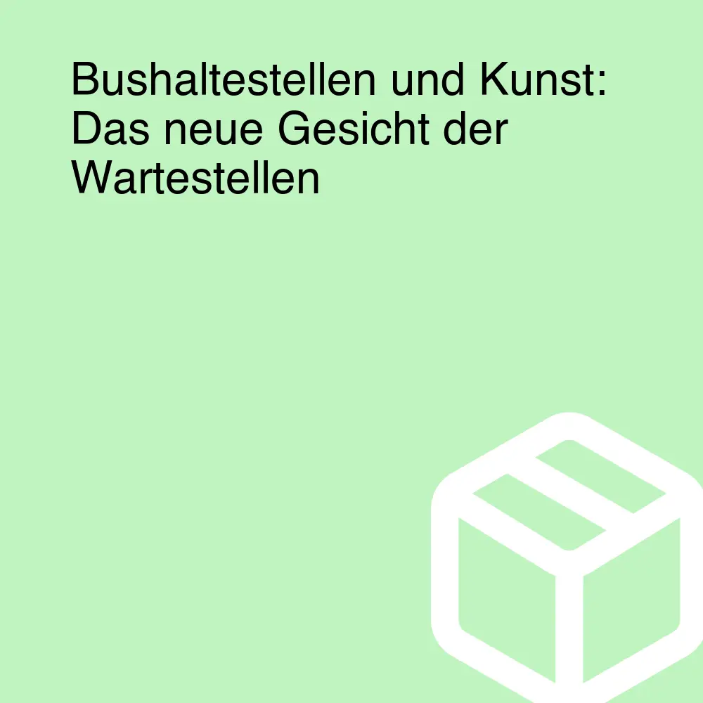 Bushaltestellen und Kunst: Das neue Gesicht der Wartestellen Bushaltestellen und Kunst: Das neue Gesicht der Wartestellen