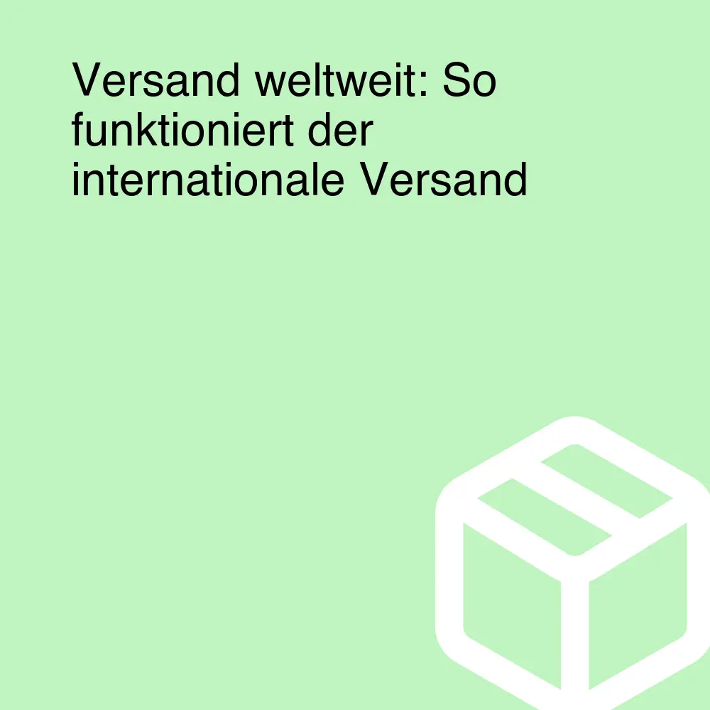 Versand weltweit: So funktioniert der internationale Versand Versand weltweit: So funktioniert der internationale Versand