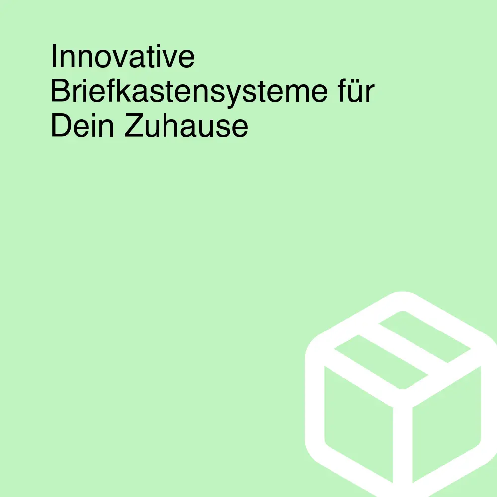 Innovative Briefkastensysteme für Dein Zuhause