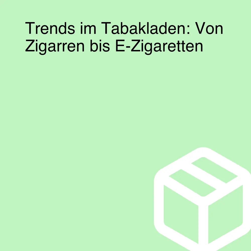 Trends im Tabakladen: Von Zigarren bis E-Zigaretten