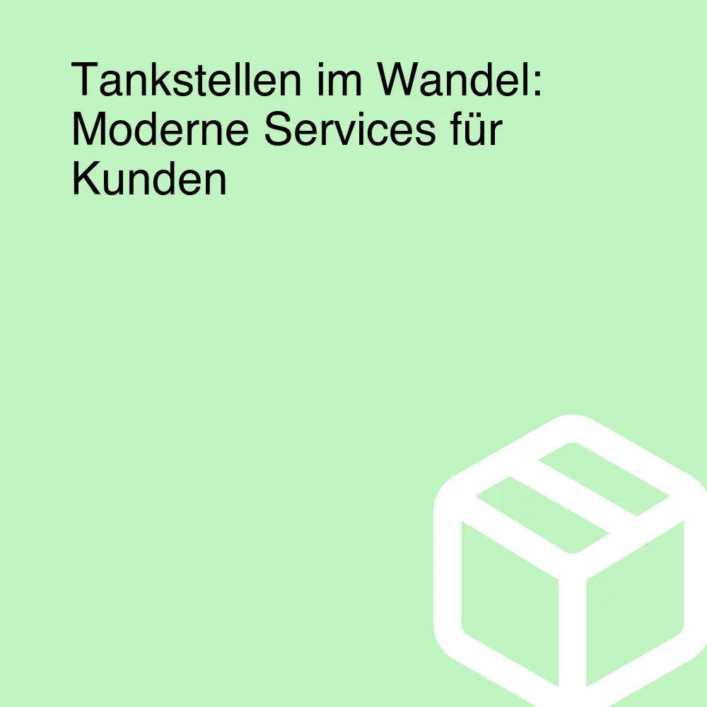 Tankstellen im Wandel: Moderne Services für Kunden