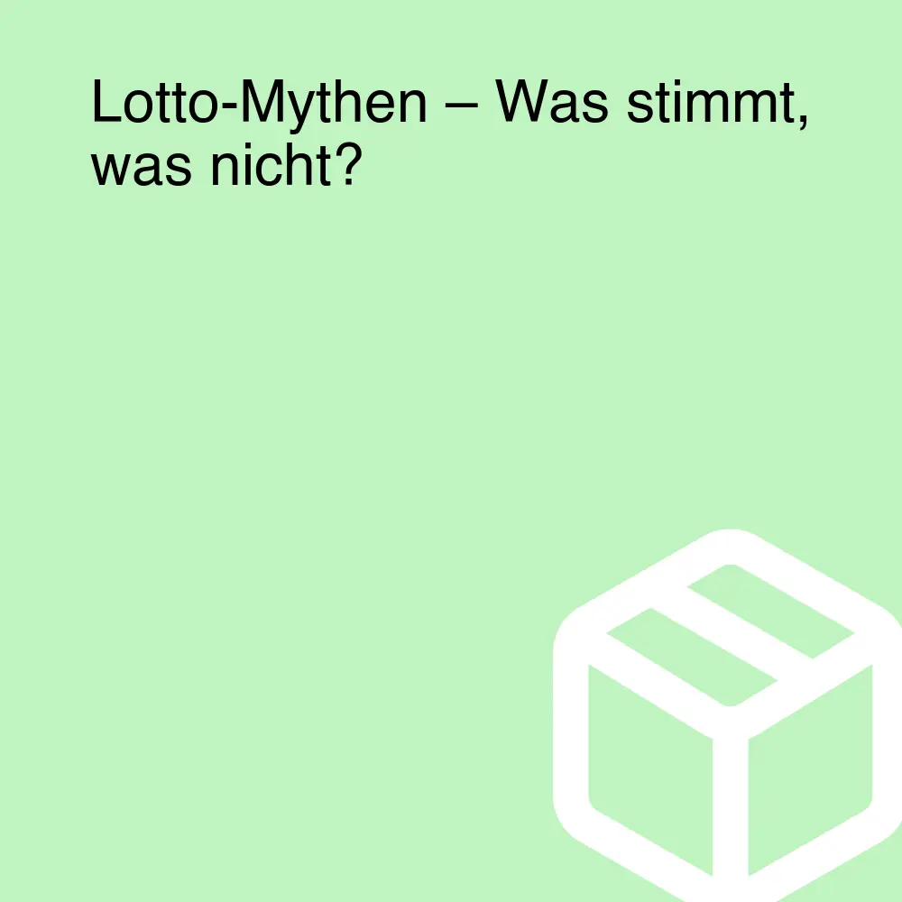 Lotto-Mythen – Was stimmt, was nicht?