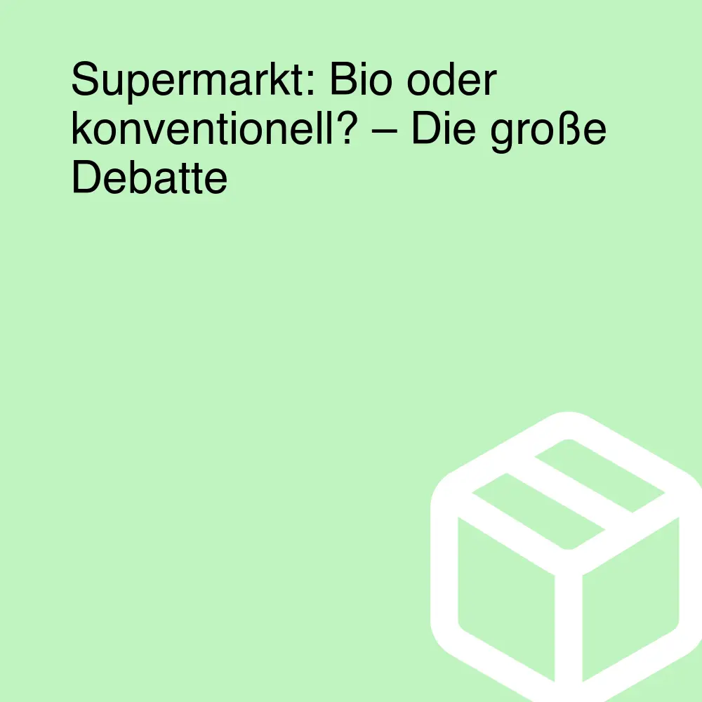 Supermarkt: Bio oder konventionell? – Die große Debatte