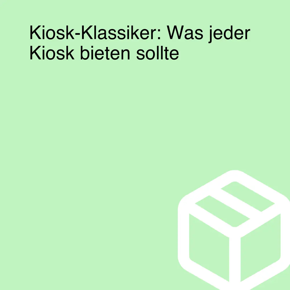 Kiosk-Klassiker: Was jeder Kiosk bieten sollte