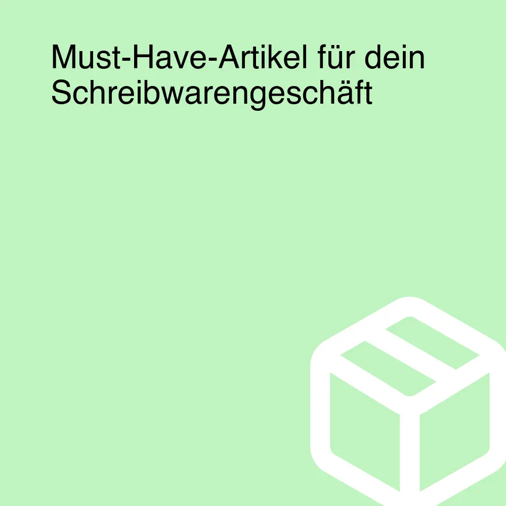 Must-Have-Artikel für dein Schreibwarengeschäft