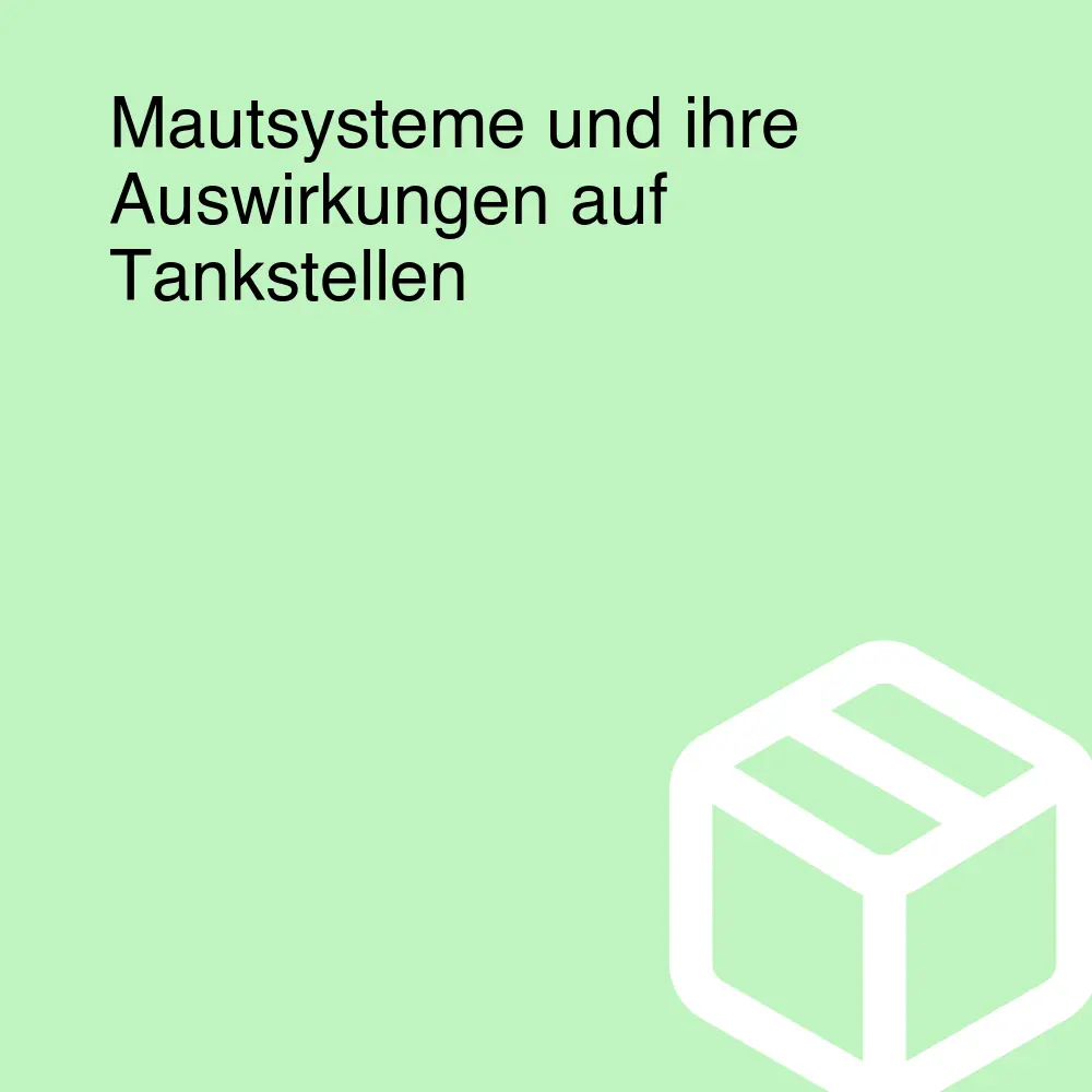 Mautsysteme und ihre Auswirkungen auf Tankstellen
