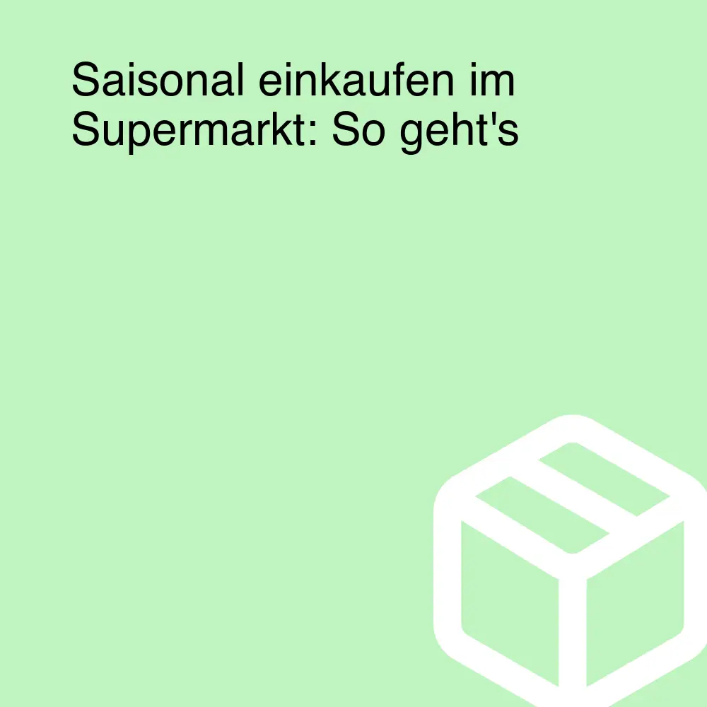 Saisonal einkaufen im Supermarkt: So geht's