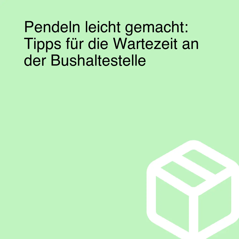 Pendeln leicht gemacht: Tipps für die Wartezeit an der Bushaltestelle