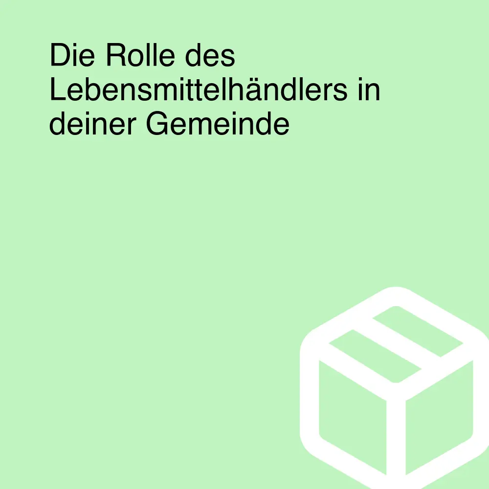 Die Rolle des Lebensmittelhändlers in deiner Gemeinde