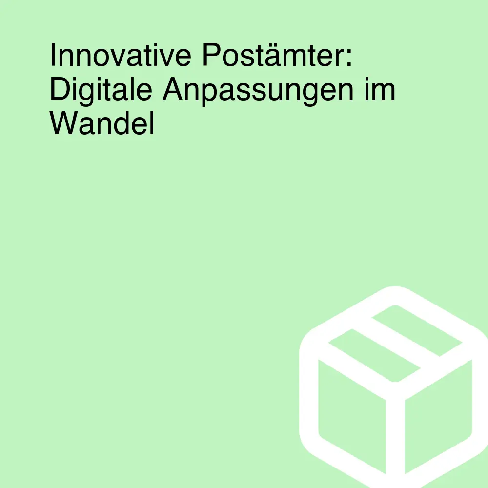 Innovative Postämter: Digitale Anpassungen im Wandel