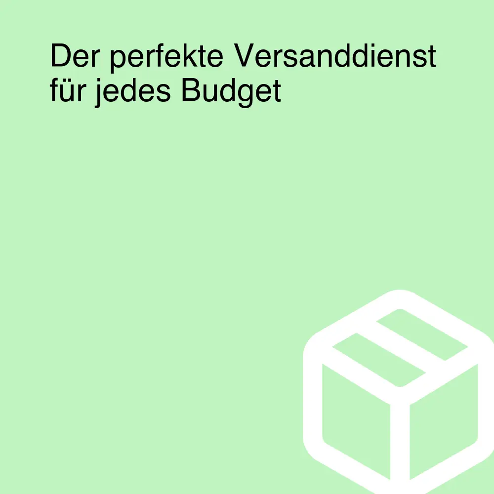 Der perfekte Versanddienst für jedes Budget