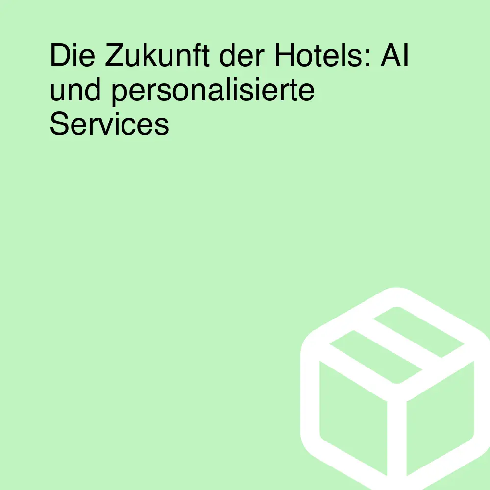 Die Zukunft der Hotels: AI und personalisierte Services