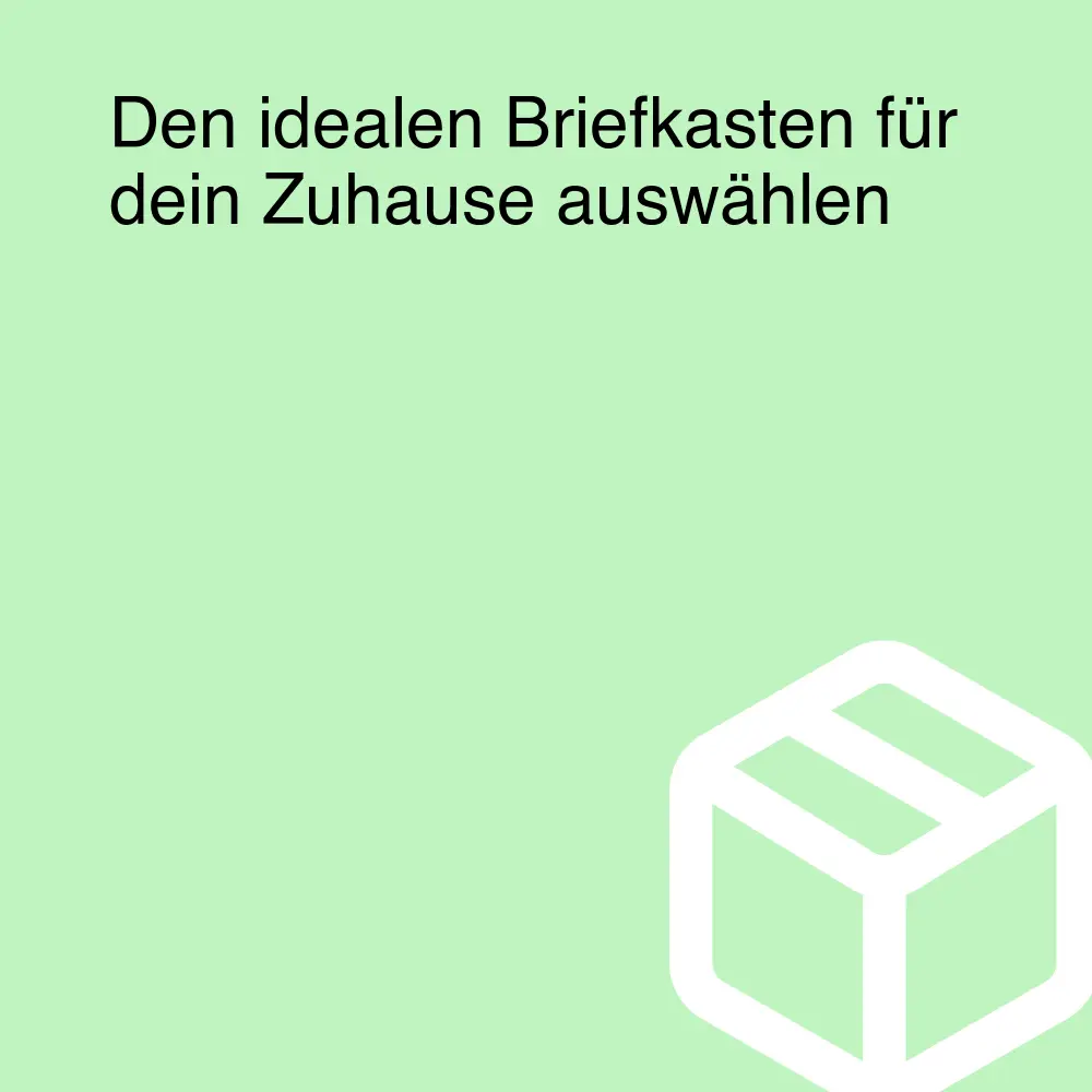 Den idealen Briefkasten für dein Zuhause auswählen