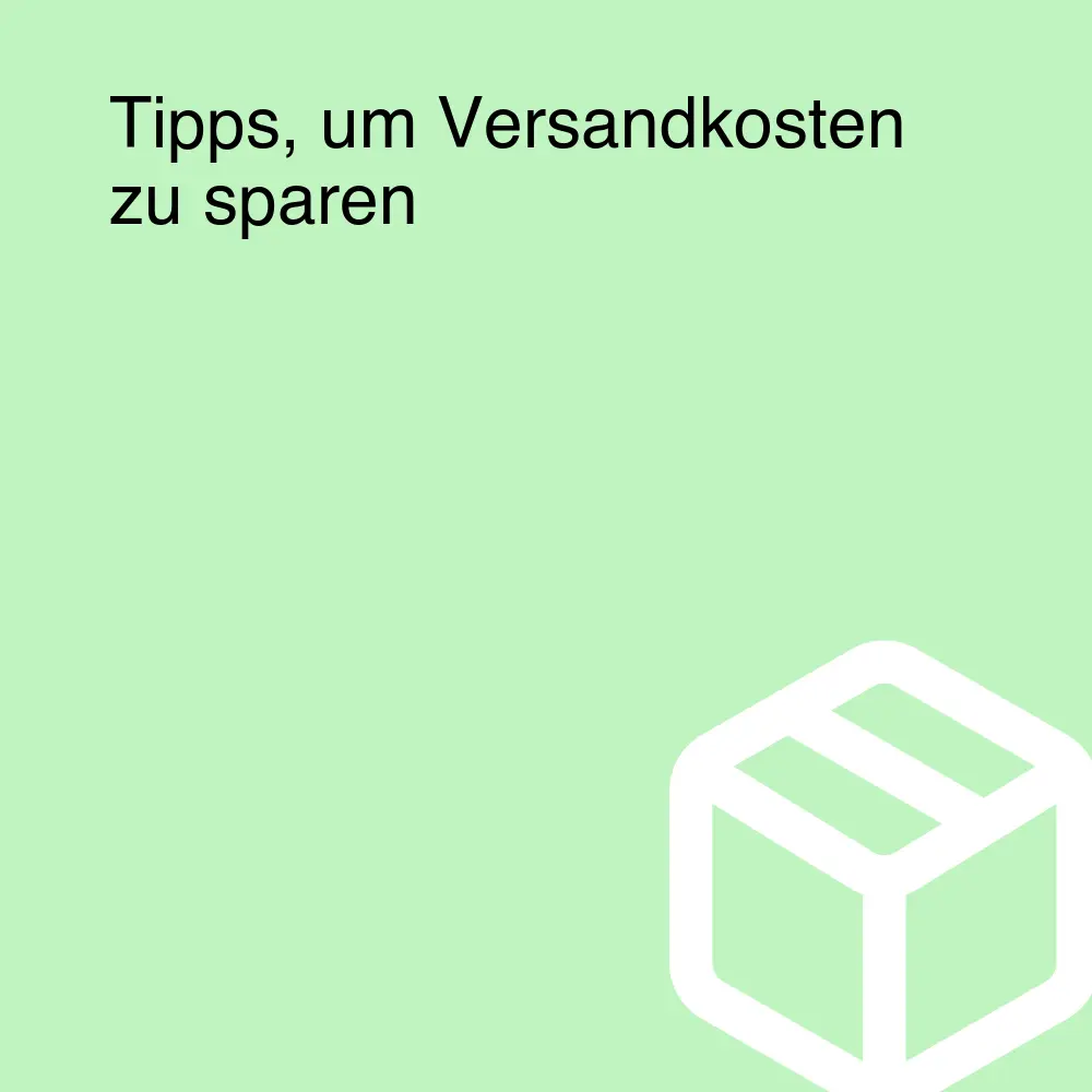 Tipps, um Versandkosten zu sparen