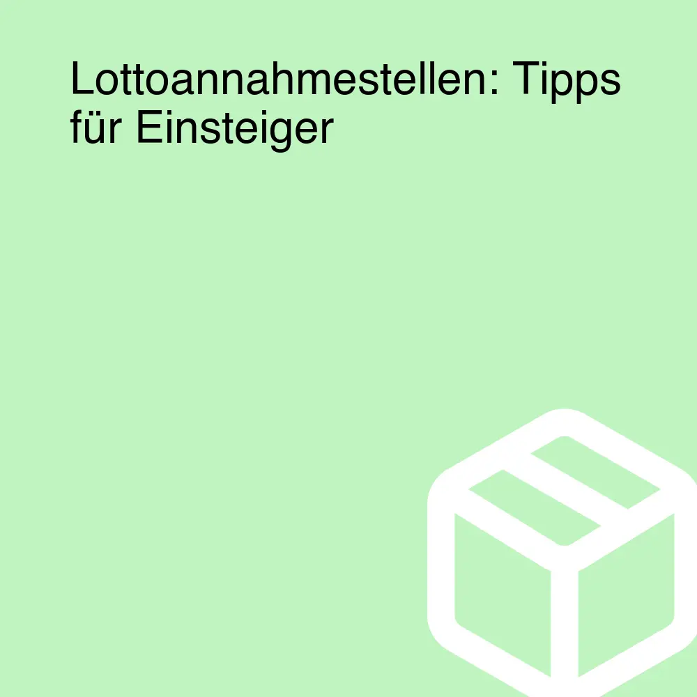Lottoannahmestellen: Tipps für Einsteiger