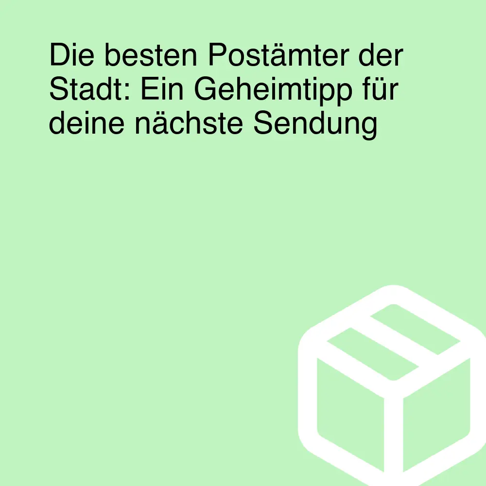 Die besten Postämter der Stadt: Ein Geheimtipp für deine nächste Sendung
