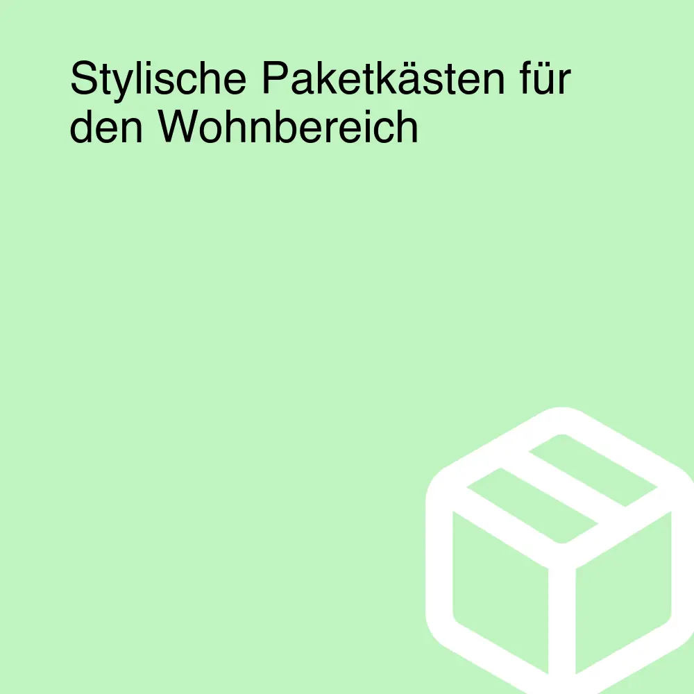 Stylische Paketkästen für den Wohnbereich