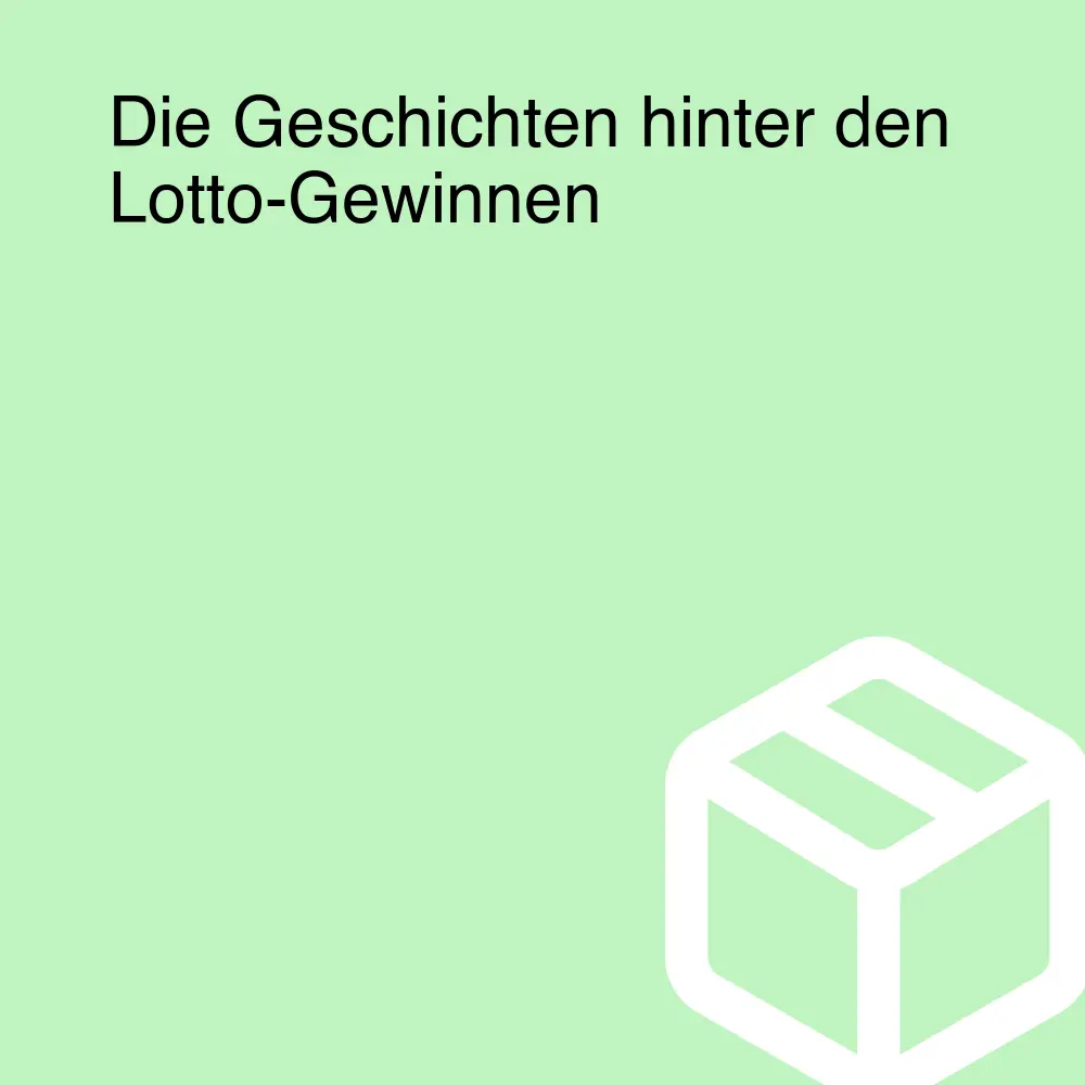 Die Geschichten hinter den Lotto-Gewinnen