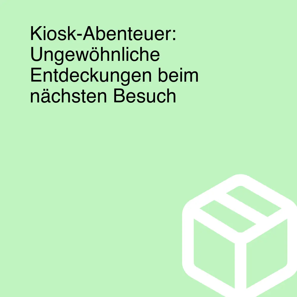 Kiosk-Abenteuer: Ungewöhnliche Entdeckungen beim nächsten Besuch