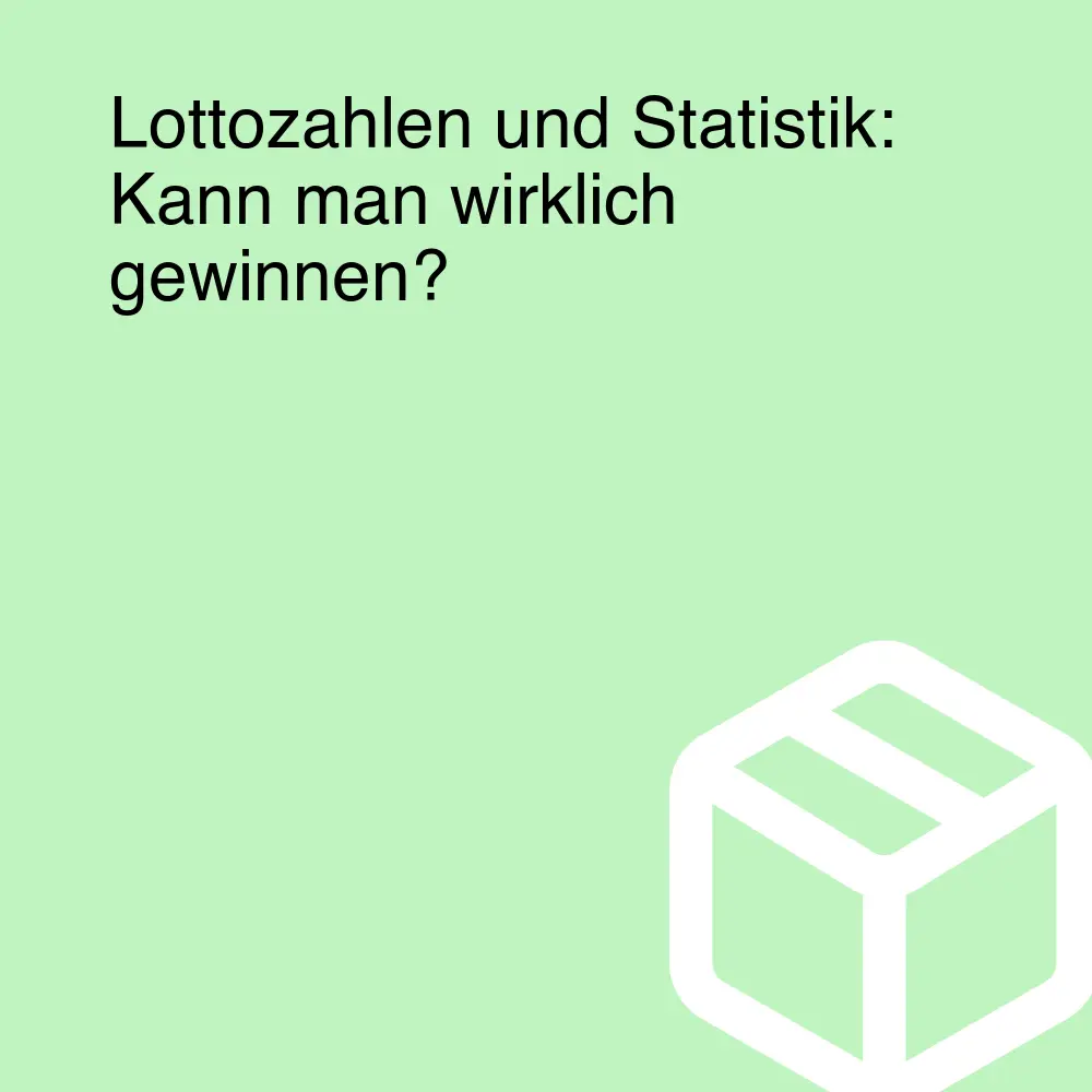 Lottozahlen und Statistik: Kann man wirklich gewinnen?