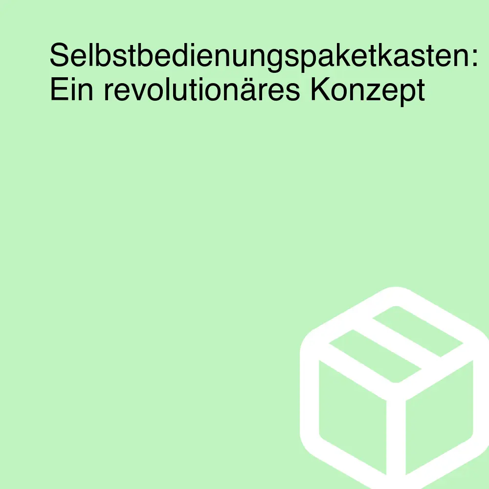 Selbstbedienungspaketkasten: Ein revolutionäres Konzept