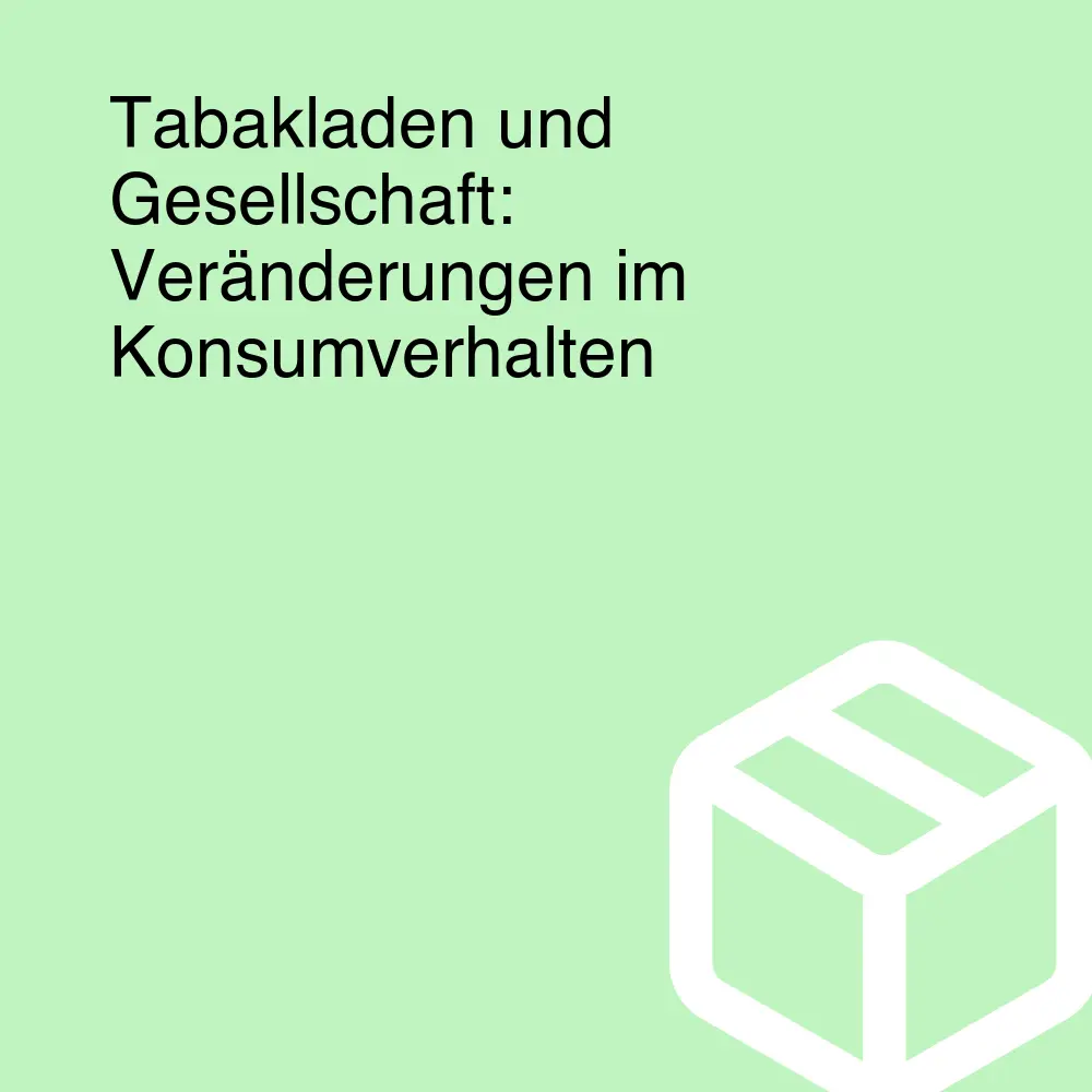 Tabakladen und Gesellschaft: Veränderungen im Konsumverhalten