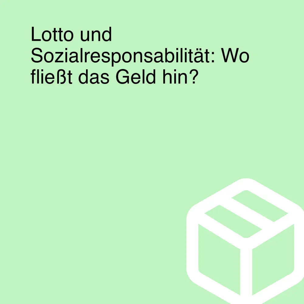 Lotto und Sozialresponsabilität: Wo fließt das Geld hin?