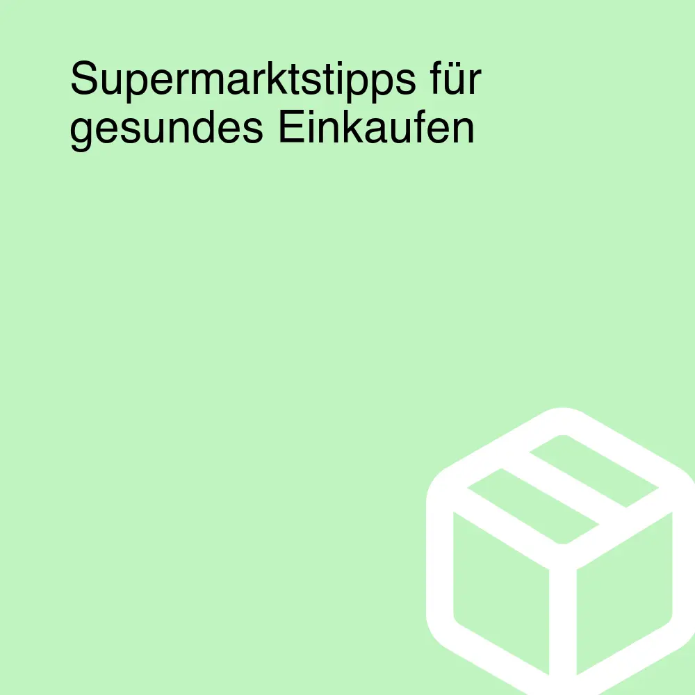 Supermarktstipps für gesundes Einkaufen