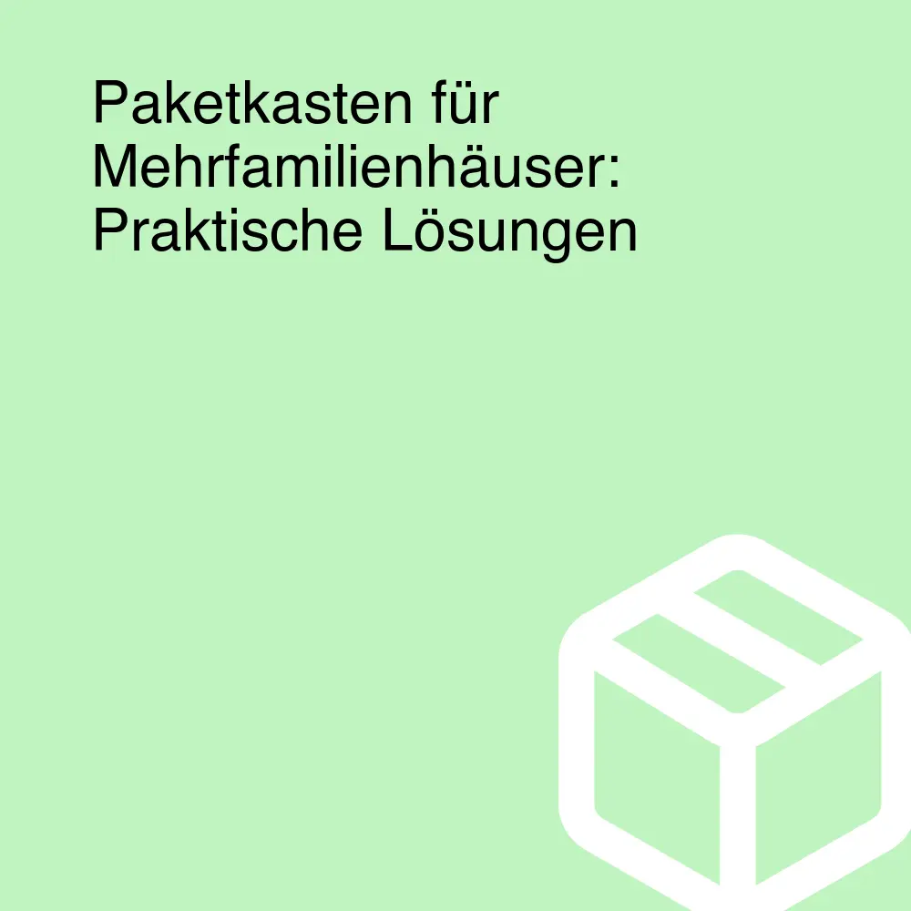 Paketkasten für Mehrfamilienhäuser: Praktische Lösungen