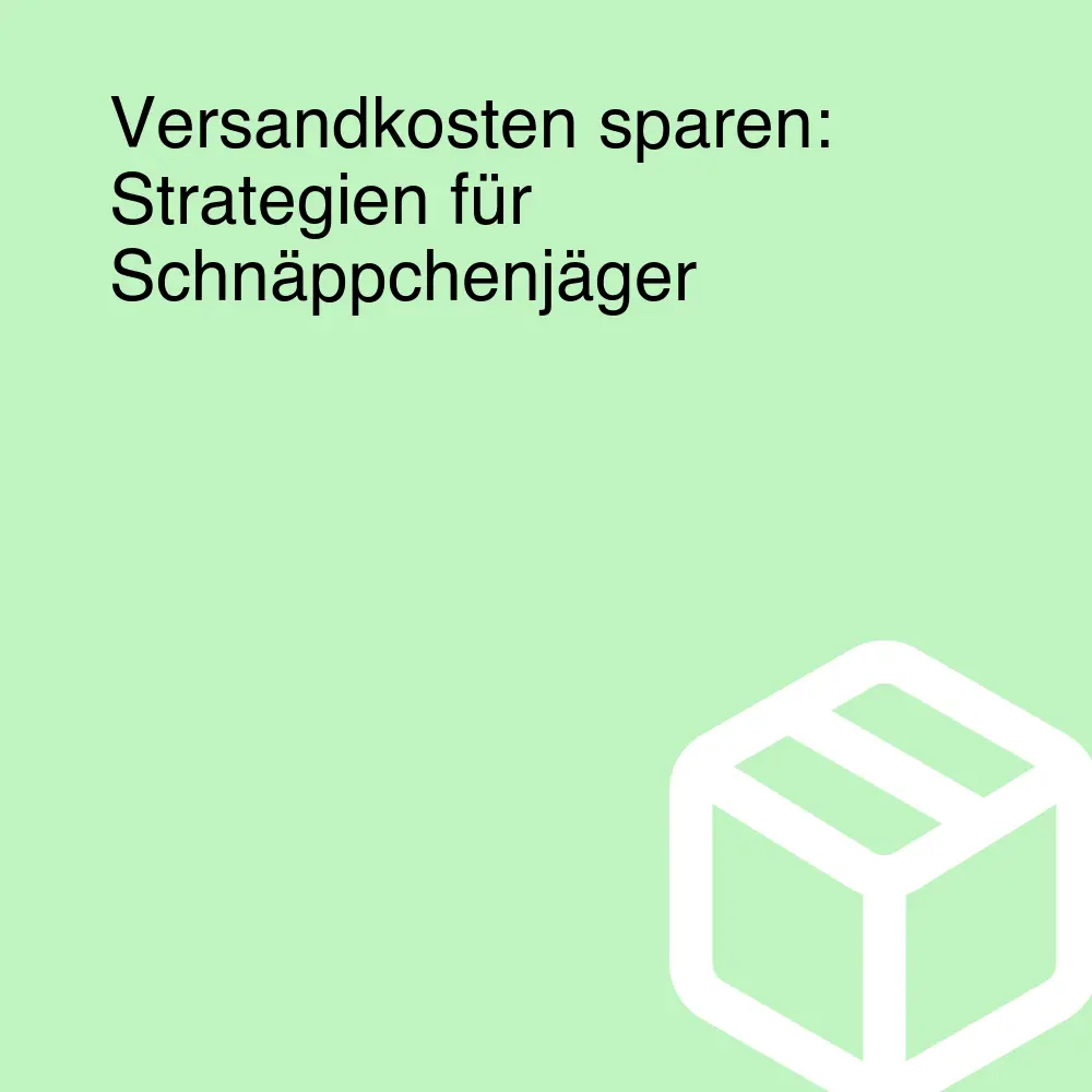 Versandkosten sparen: Strategien für Schnäppchenjäger