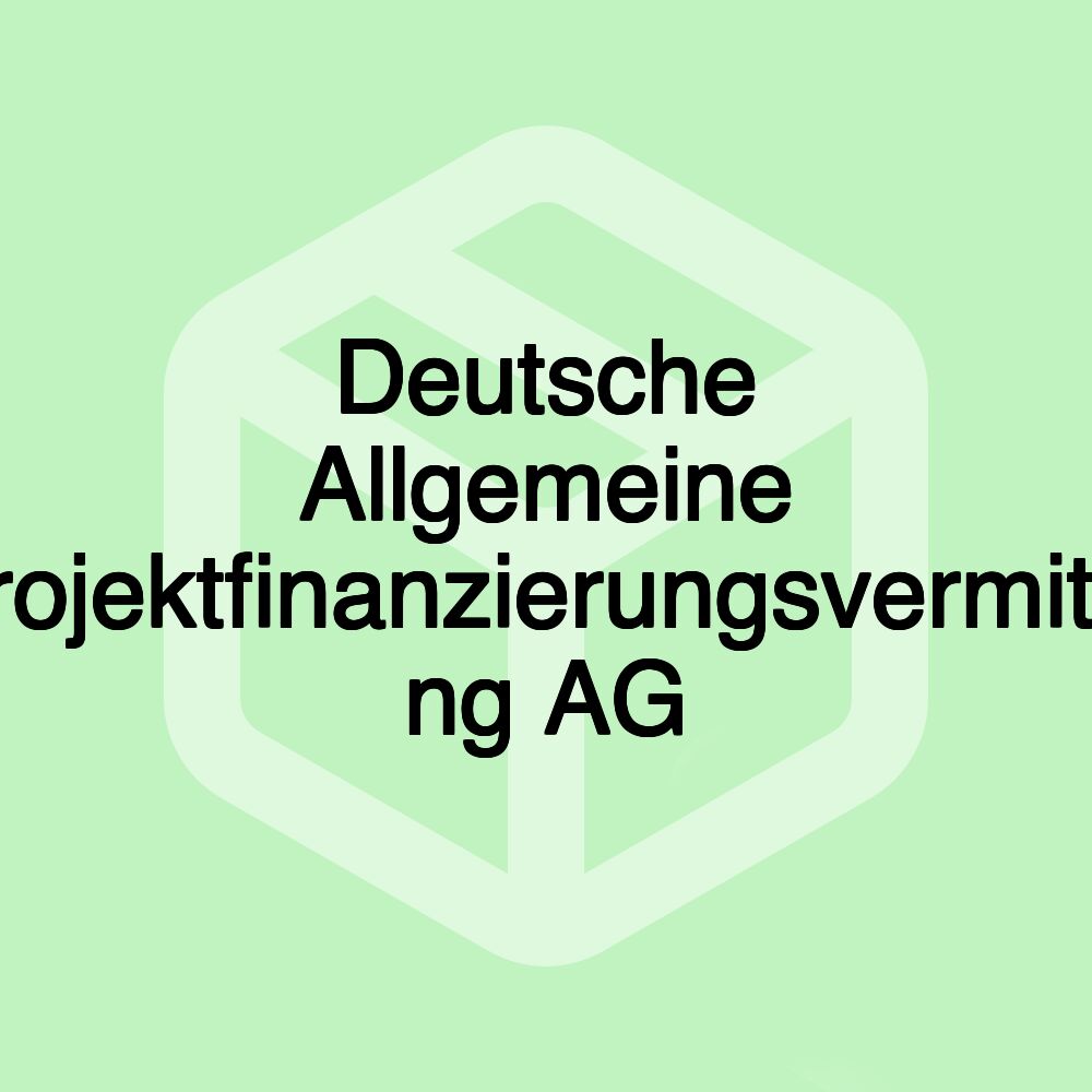 Deutsche Allgemeine Projektfinanzierungsvermittl- ng AG