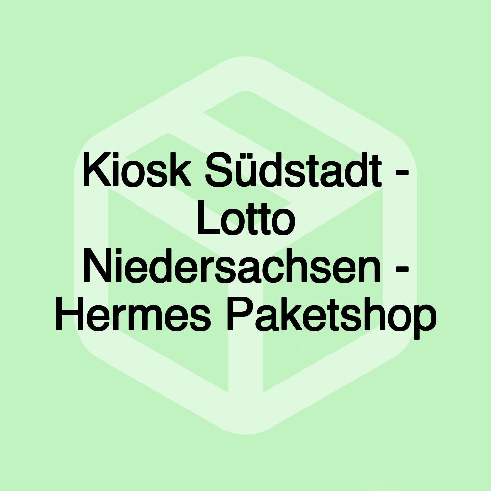 Kiosk Südstadt - Lotto Niedersachsen - Hermes Paketshop