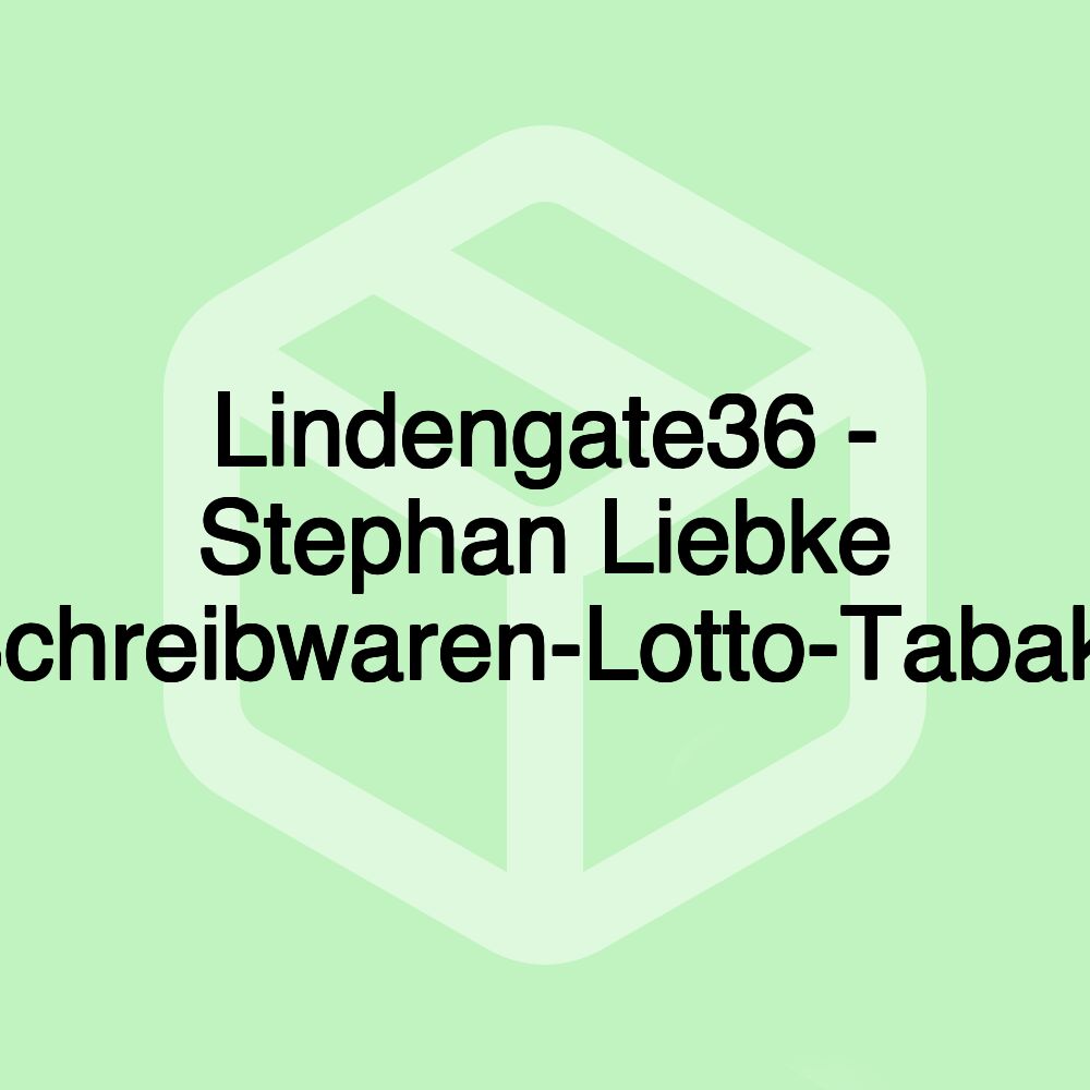 Lindengate36 - Stephan Liebke Schreibwaren-Lotto-Tabak-