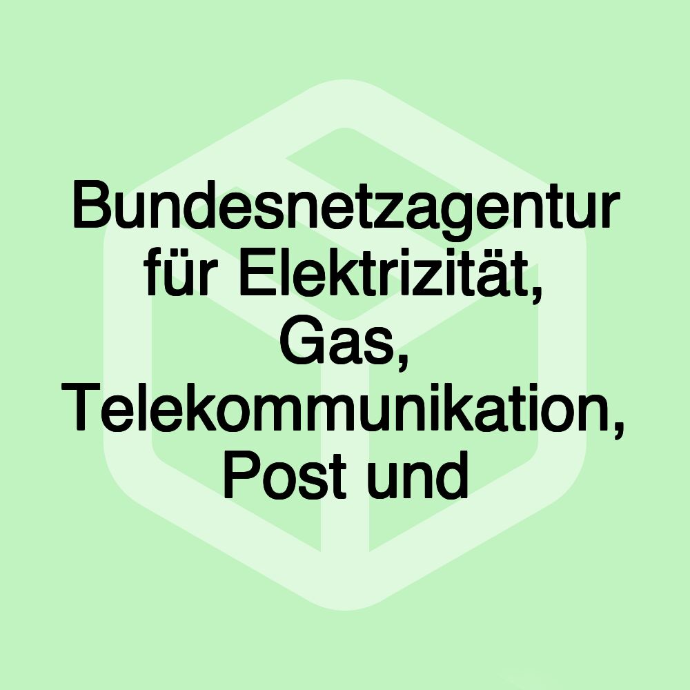 Bundesnetzagentur für Elektrizität, Gas, Telekommunikation, Post und