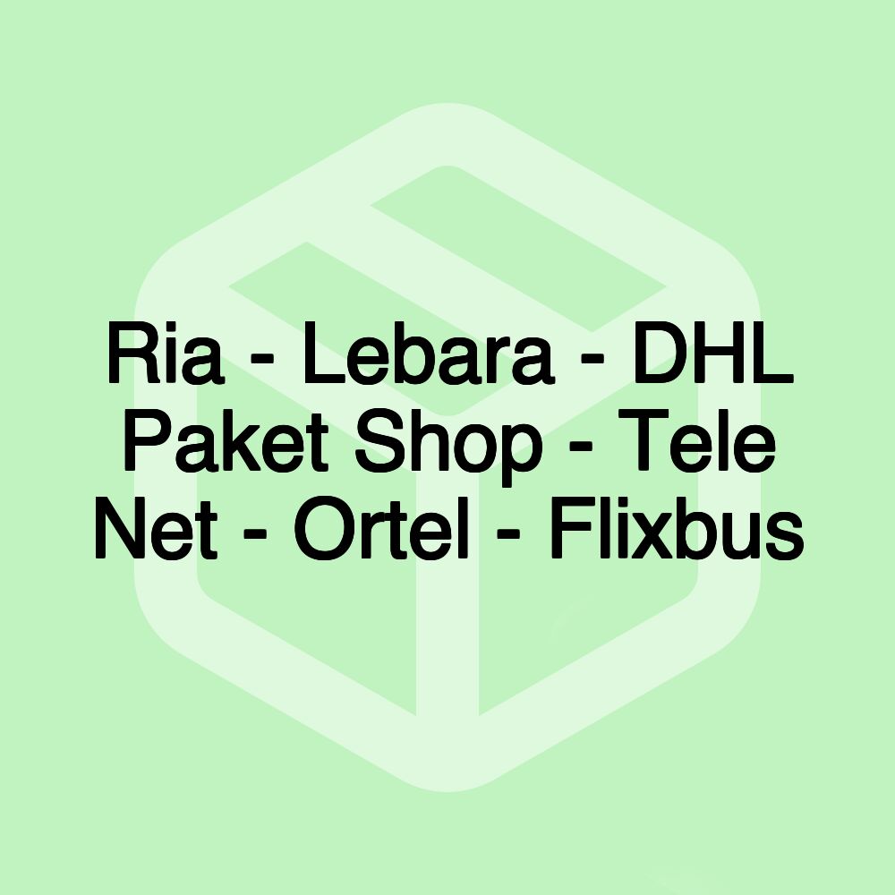 Ria - Lebara - DHL Paket Shop - Tele Net - Ortel - Flixbus