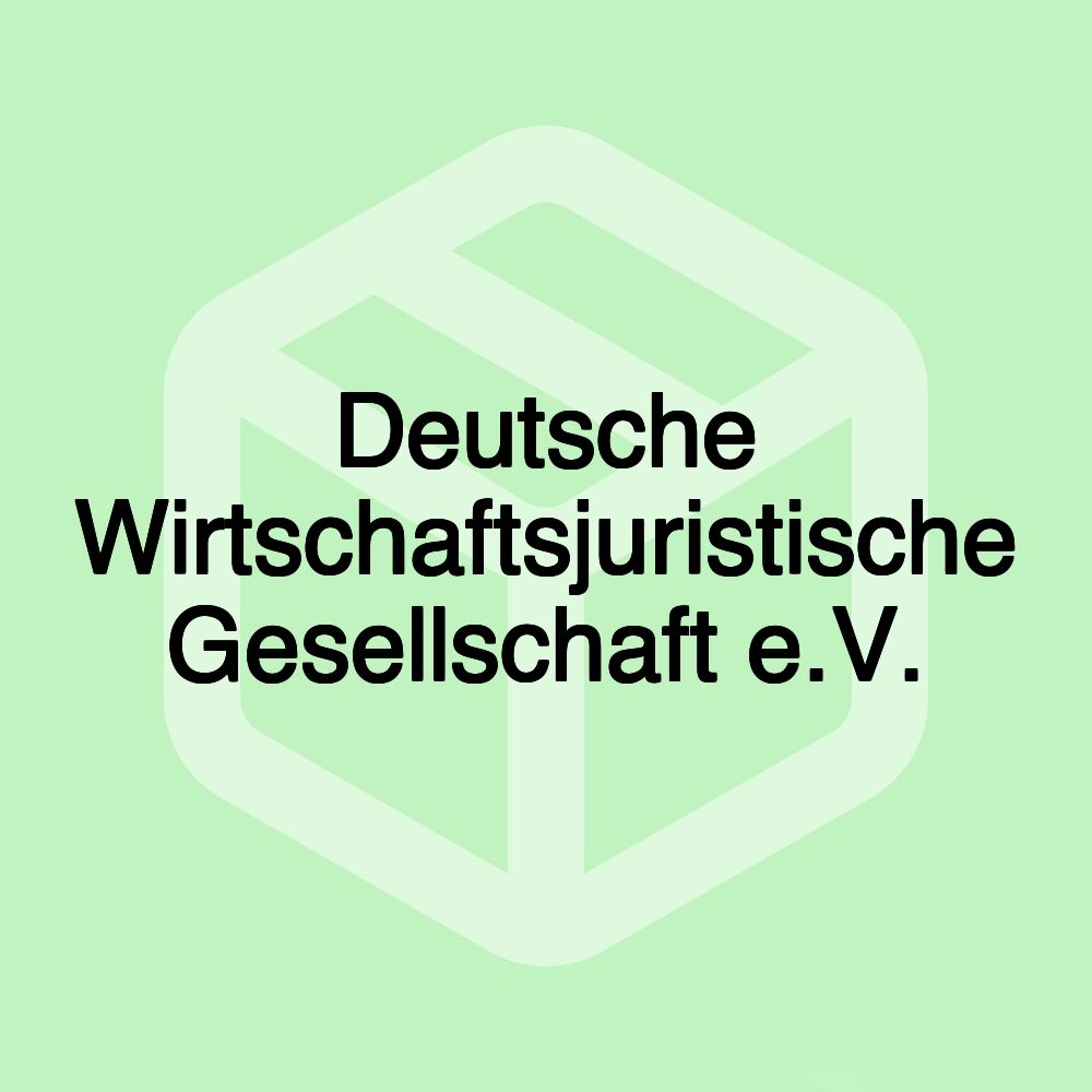 Deutsche Wirtschaftsjuristische Gesellschaft e.V.