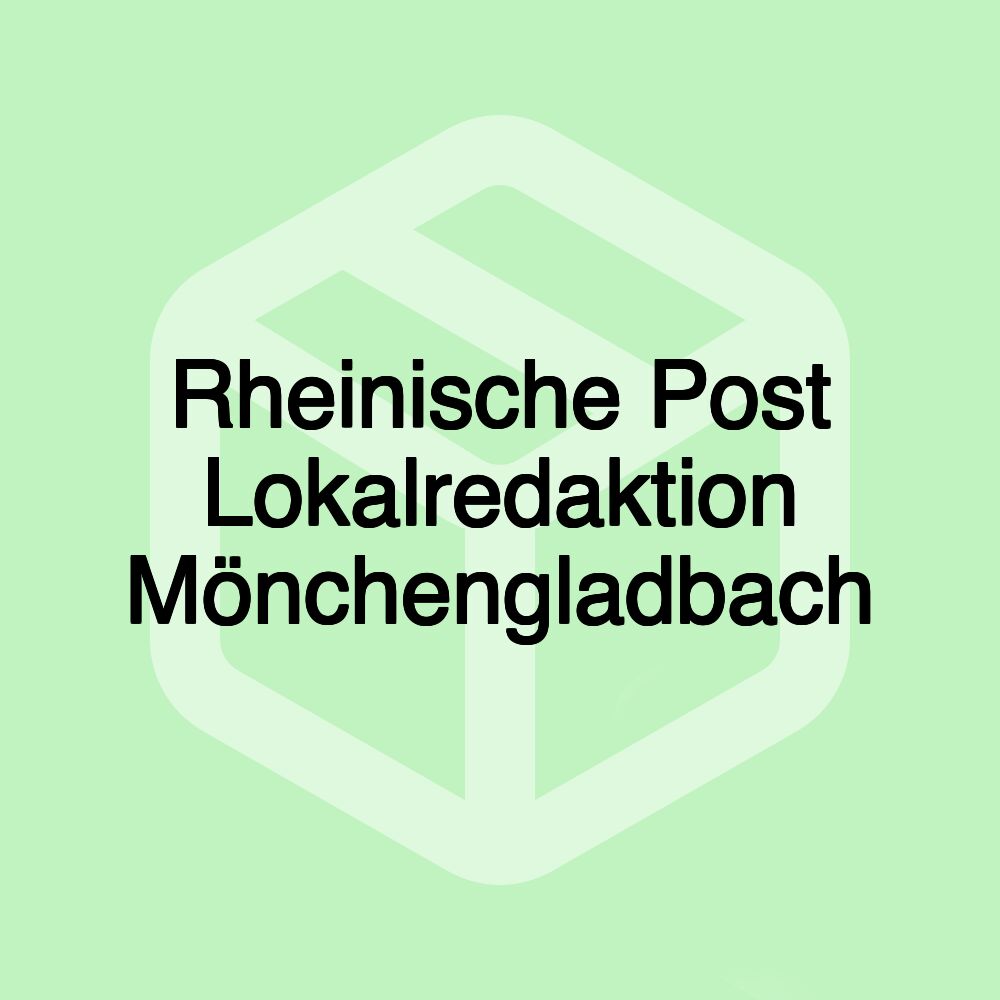 Rheinische Post Lokalredaktion Mönchengladbach