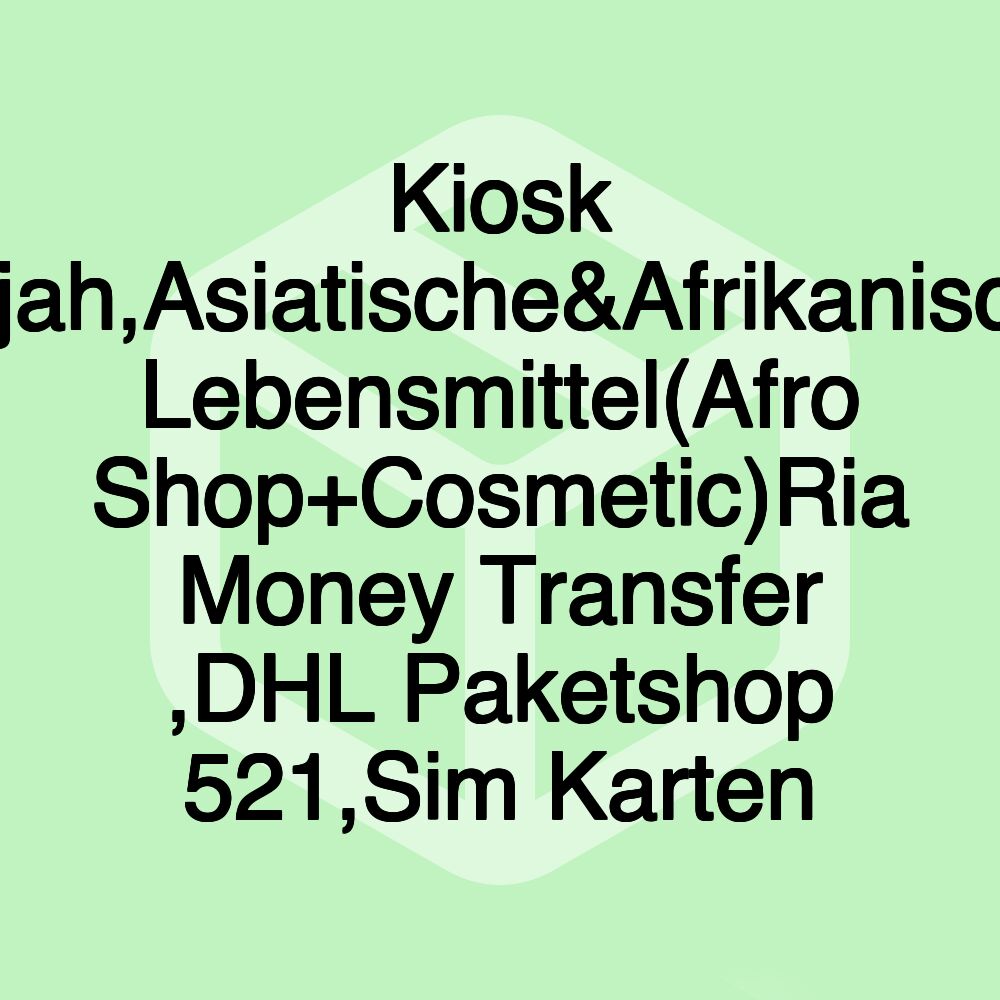 Kiosk Rajah,Asiatische&Afrikanische Lebensmittel(Afro Shop+Cosmetic)Ria Money Transfer ,DHL Paketshop 521,Sim Karten