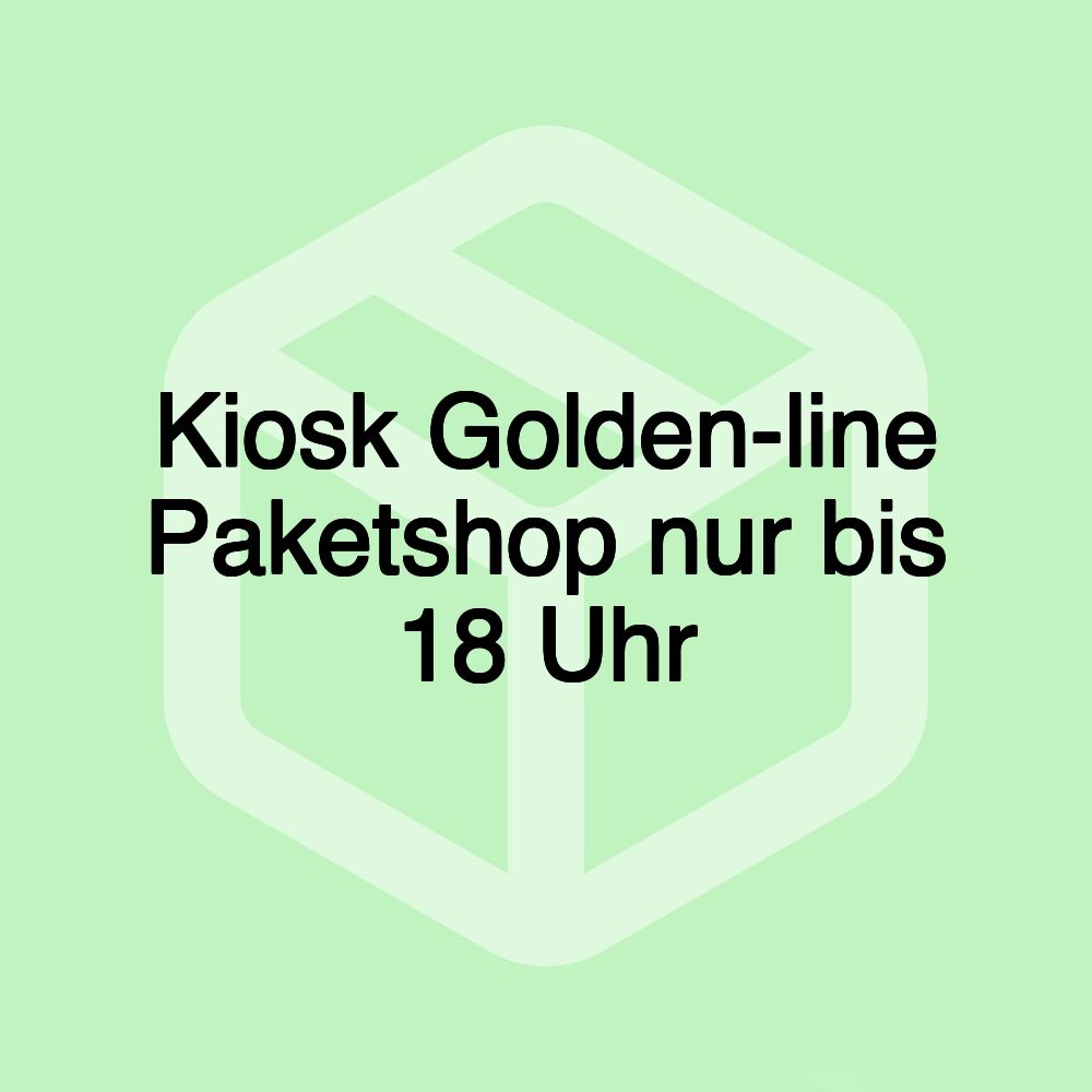 Kiosk Golden-line Paketshop nur bis 18 Uhr