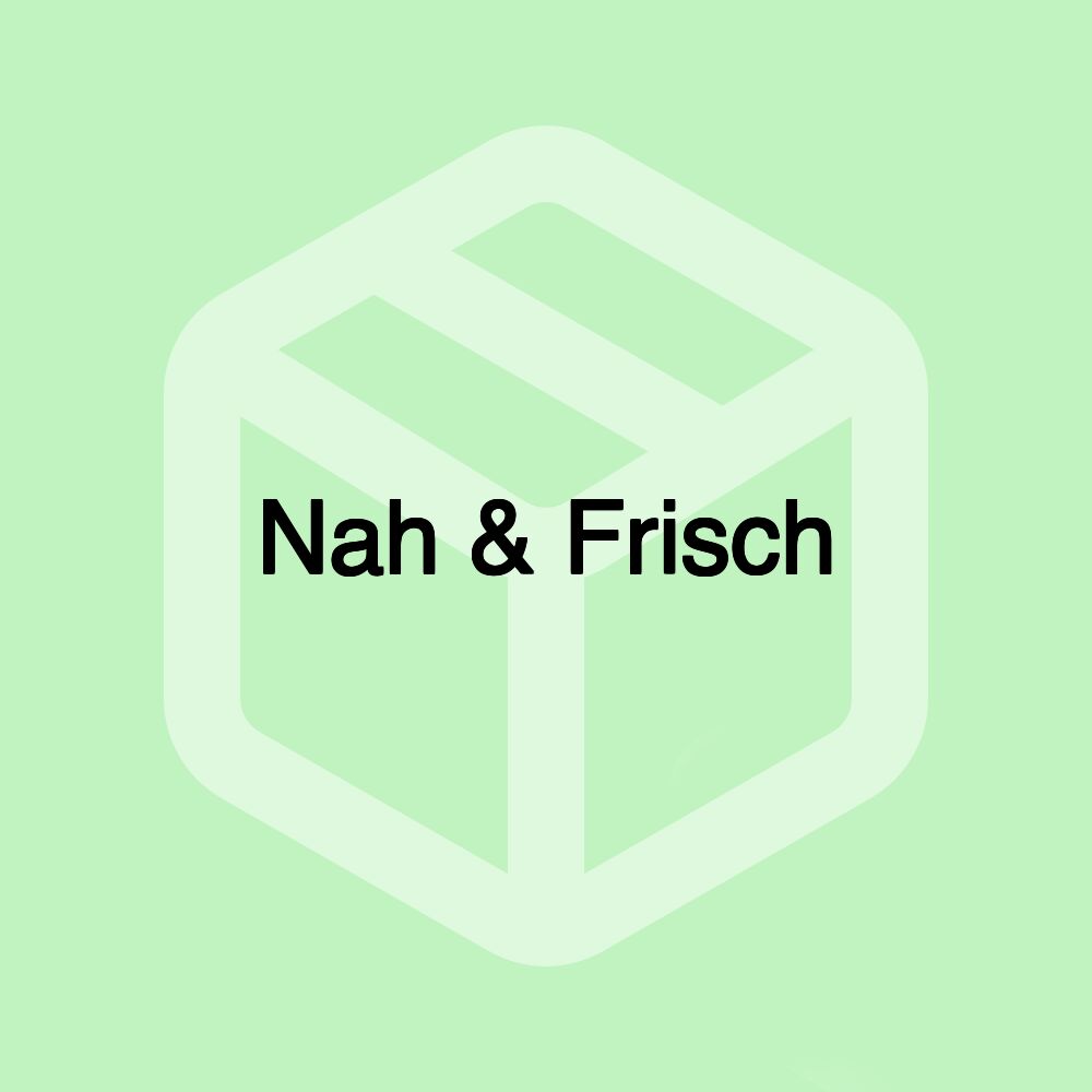 Nah & Frisch