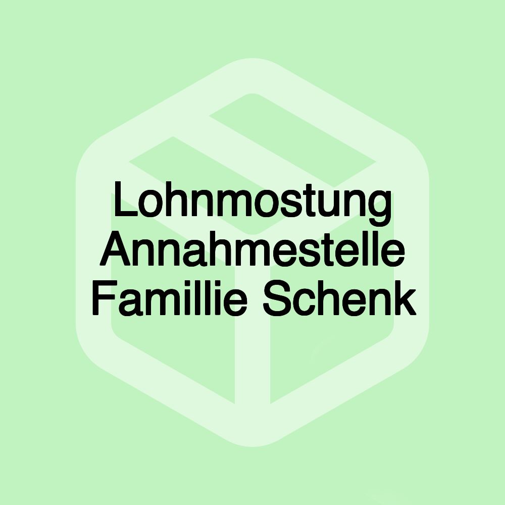 Lohnmostung Annahmestelle Famillie Schenk